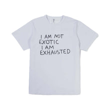 Load image into Gallery viewer, 'I am Not Exotic I am Exhausted' (2000-)