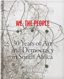 We, The People: 30 Years of Art and Democracy in South Africa – A4 Arts ...