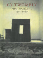 Cy Twombly: Photographs 1951-2007